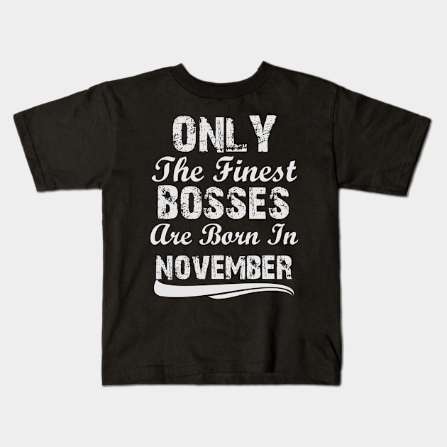 Only The Finest Bosses Are Born In November Kids T-Shirt by Ericokore